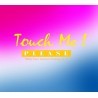 Touch Me! Please